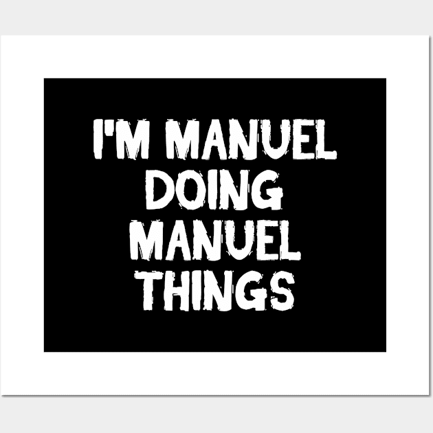 I'm Manuel doing Manuel things Wall Art by hoopoe